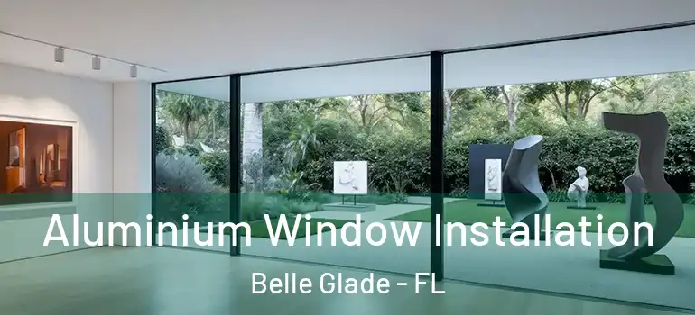 Aluminium Window Installation Belle Glade - FL