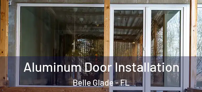 Aluminum Door Installation Belle Glade - FL