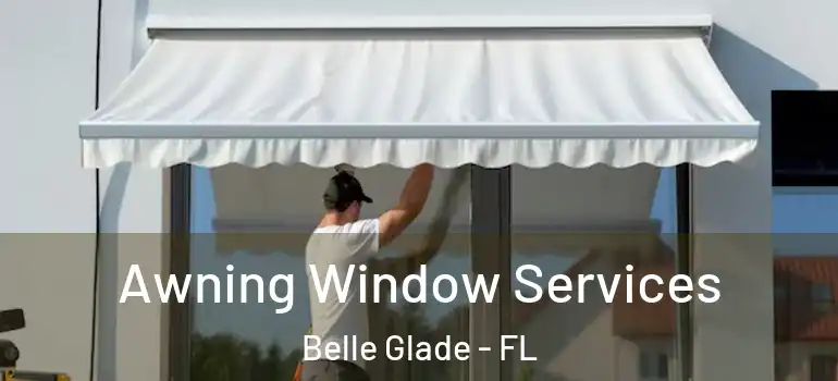 Awning Window Services Belle Glade - FL