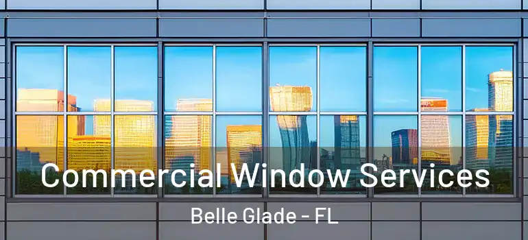 Commercial Window Services Belle Glade - FL