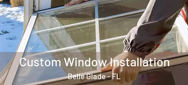 Custom Window Installation Belle Glade - FL
