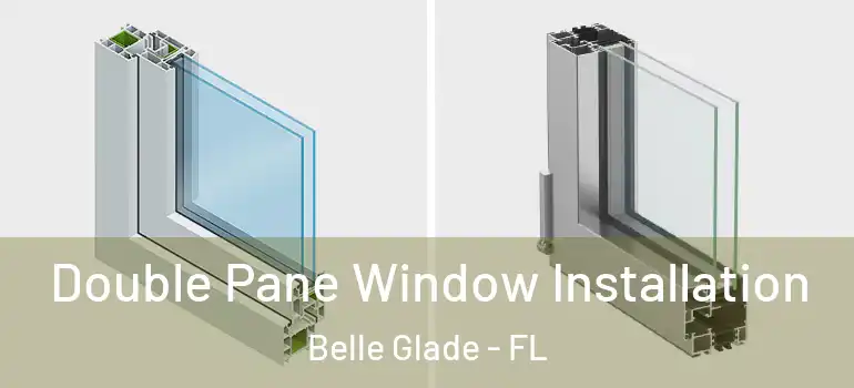 Double Pane Window Installation Belle Glade - FL