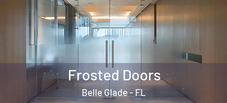 Frosted Doors Belle Glade - FL