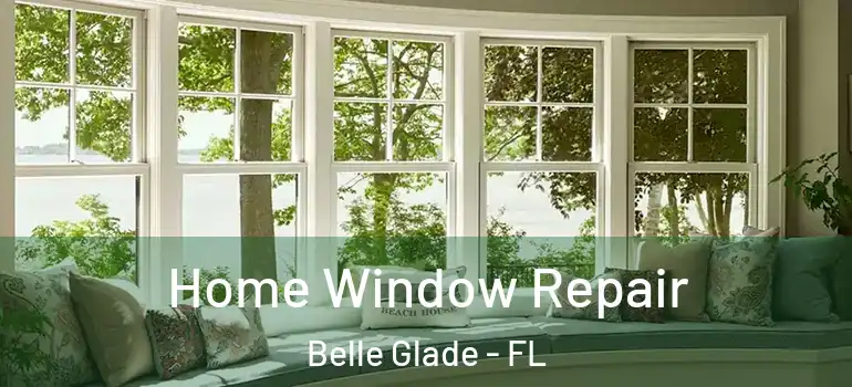 Home Window Repair Belle Glade - FL