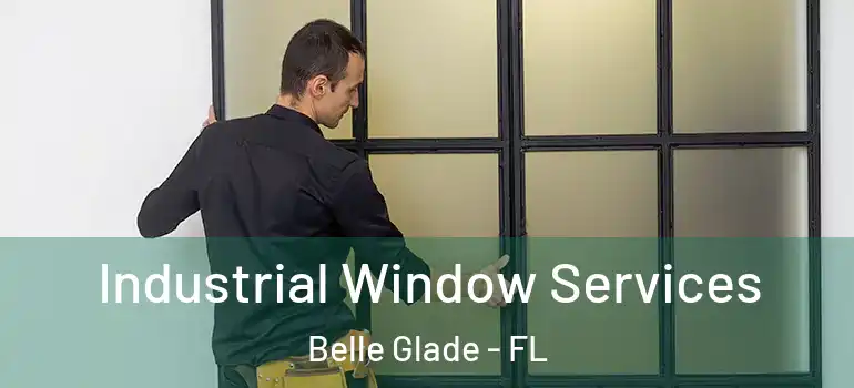 Industrial Window Services Belle Glade - FL