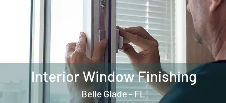 Interior Window Finishing Belle Glade - FL