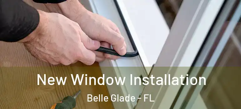 New Window Installation Belle Glade - FL