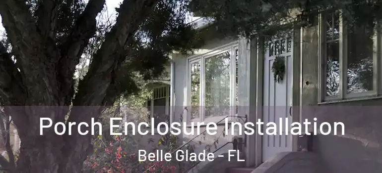 Porch Enclosure Installation Belle Glade - FL
