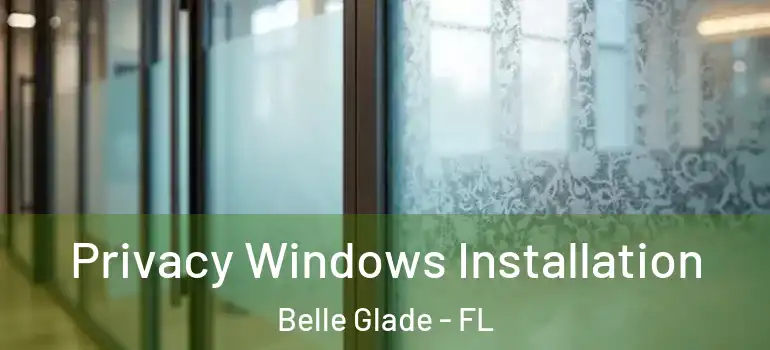 Privacy Windows Installation Belle Glade - FL