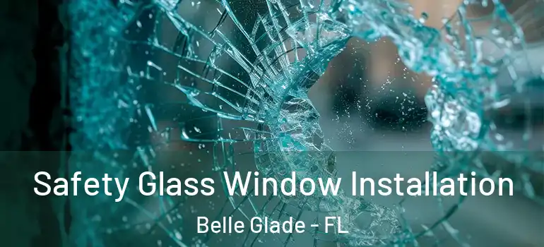 Safety Glass Window Installation Belle Glade - FL