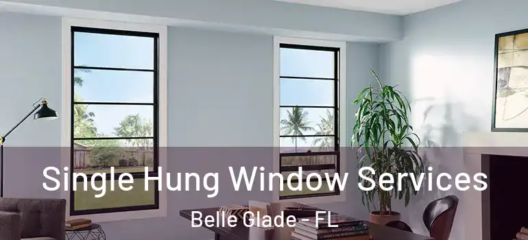 Single Hung Window Services Belle Glade - FL