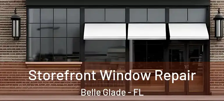 Storefront Window Repair Belle Glade - FL