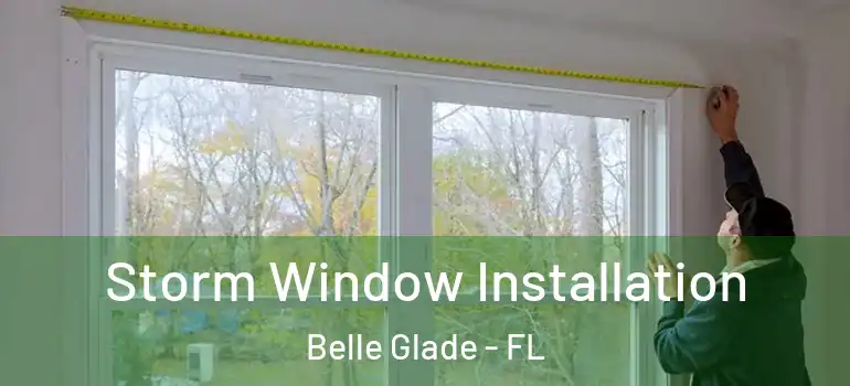 Storm Window Installation Belle Glade - FL