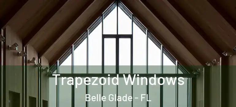 Trapezoid Windows Belle Glade - FL