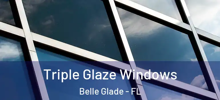 Triple Glaze Windows Belle Glade - FL