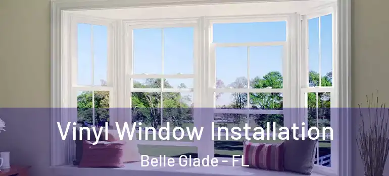 Vinyl Window Installation Belle Glade - FL