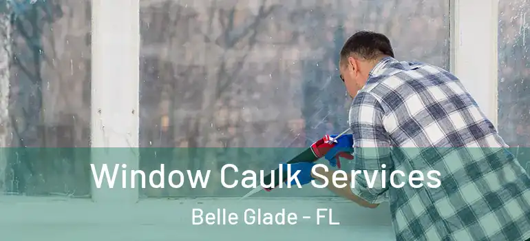 Window Caulk Services Belle Glade - FL