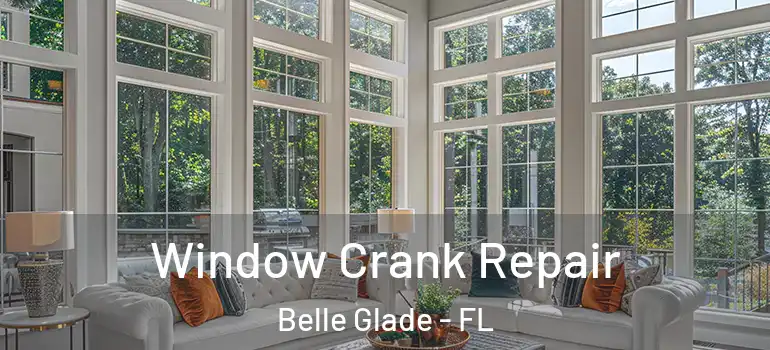 Window Crank Repair Belle Glade - FL