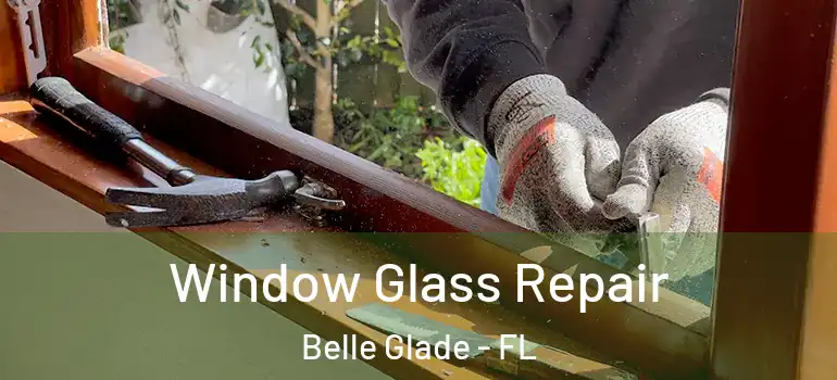Window Glass Repair Belle Glade - FL