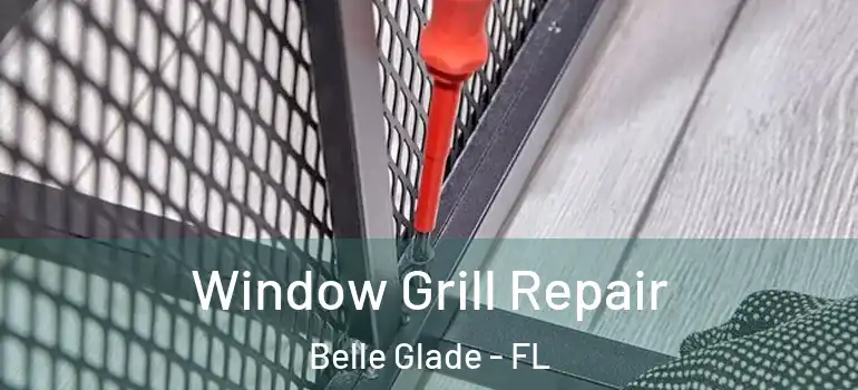 Window Grill Repair Belle Glade - FL
