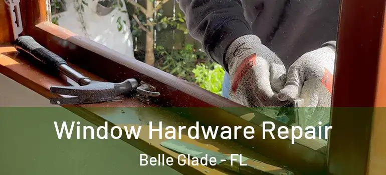 Window Hardware Repair Belle Glade - FL