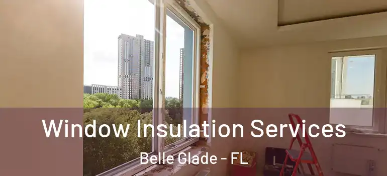 Window Insulation Services Belle Glade - FL