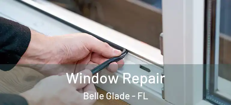 Window Repair Belle Glade - FL