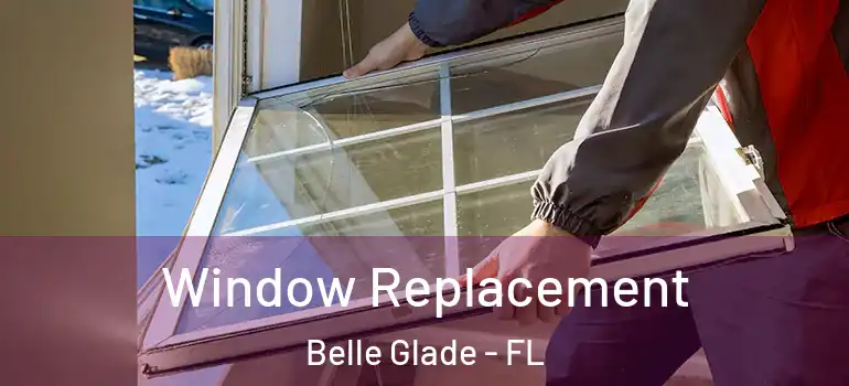 Window Replacement Belle Glade - FL