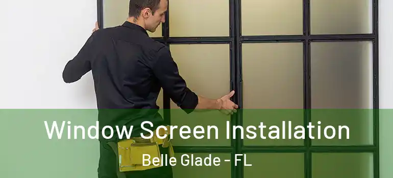 Window Screen Installation Belle Glade - FL